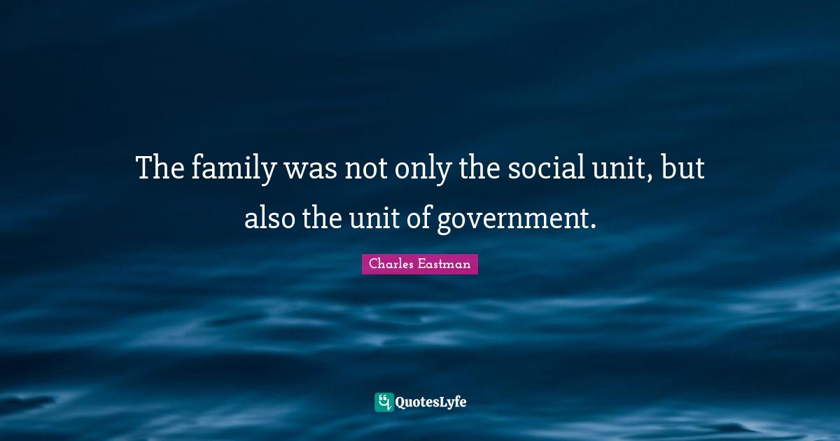 The family was not only the social unit, but also the unit of government.