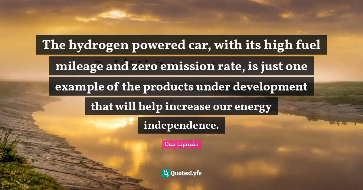 The hydrogen powered car, with its high fuel mileage and zero emission rate, is just one example of the products under development that will help increase our energy independence.