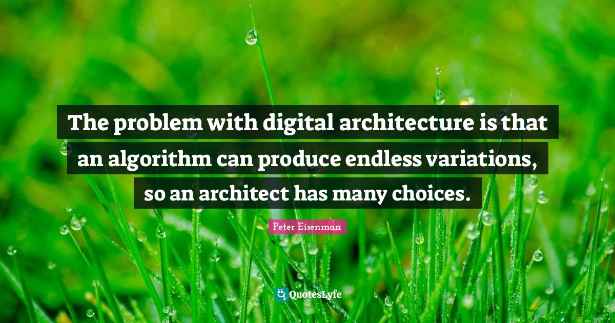 The problem with digital architecture is that an algorithm can produce ...