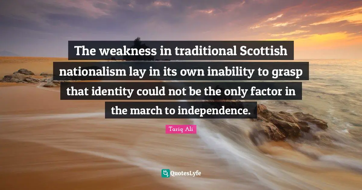 The weakness in traditional Scottish nationalism lay in its own inability to grasp that identity could not be the only factor in the march to independence.