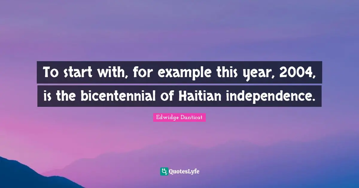 To start with, for example this year, 2004, is the bicentennial of Haitian independence.