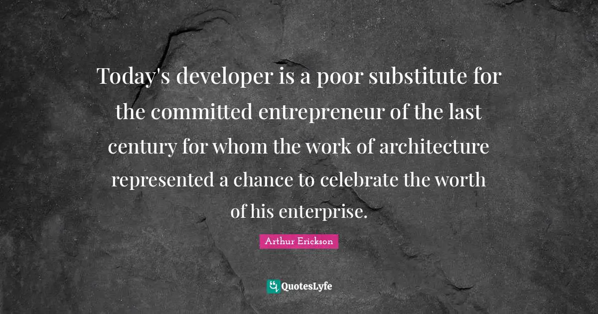 Today's developer is a poor substitute for the committed entrepreneur of the last century for whom the work of architecture represented a chance to celebrate the worth of his enterprise.