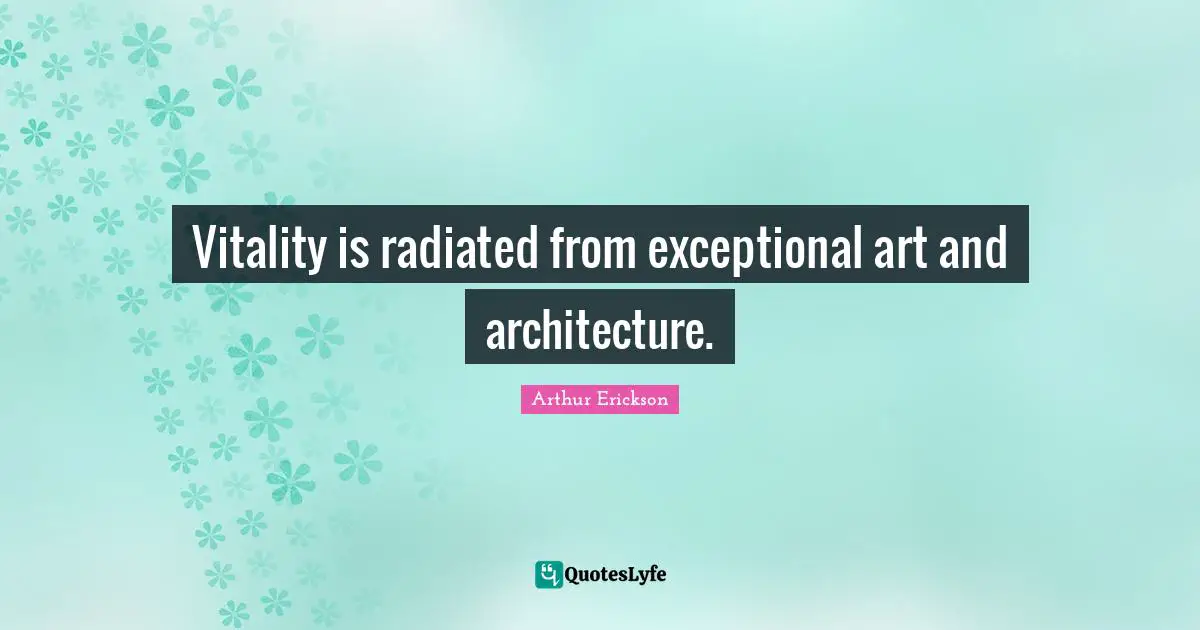 Vitality is radiated from exceptional art and architecture.