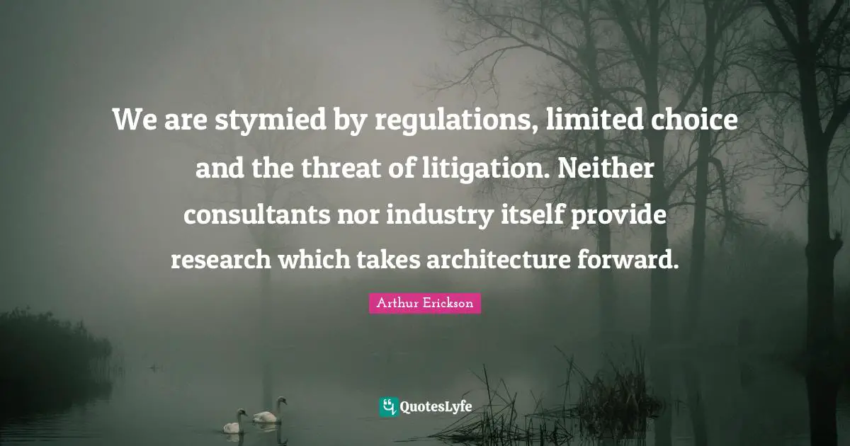 We are stymied by regulations, limited choice and the threat of litigation. Neither consultants nor industry itself provide research which takes architecture forward.