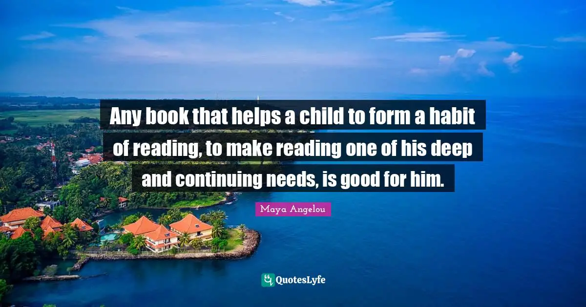 Any book that helps a child to form a habit of reading, to make reading one of his deep and continuing needs, is good for him.