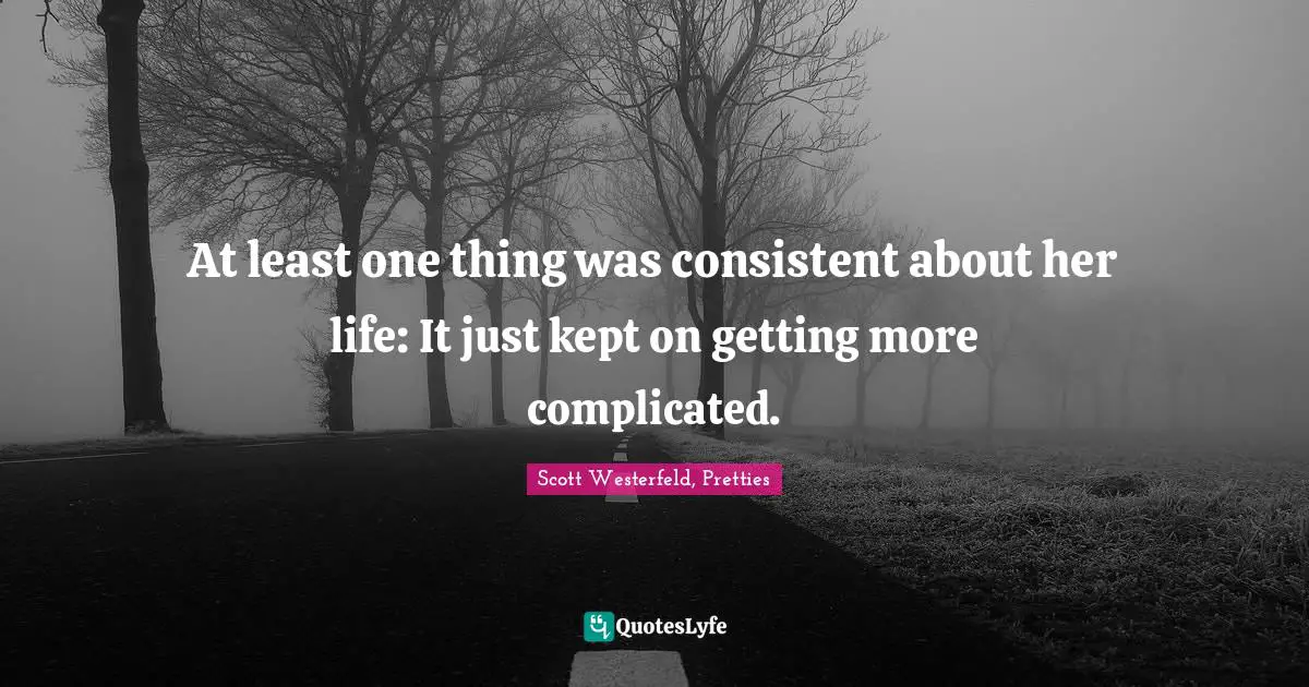 At least one thing was consistent about her life: It just kept on getting more complicated.