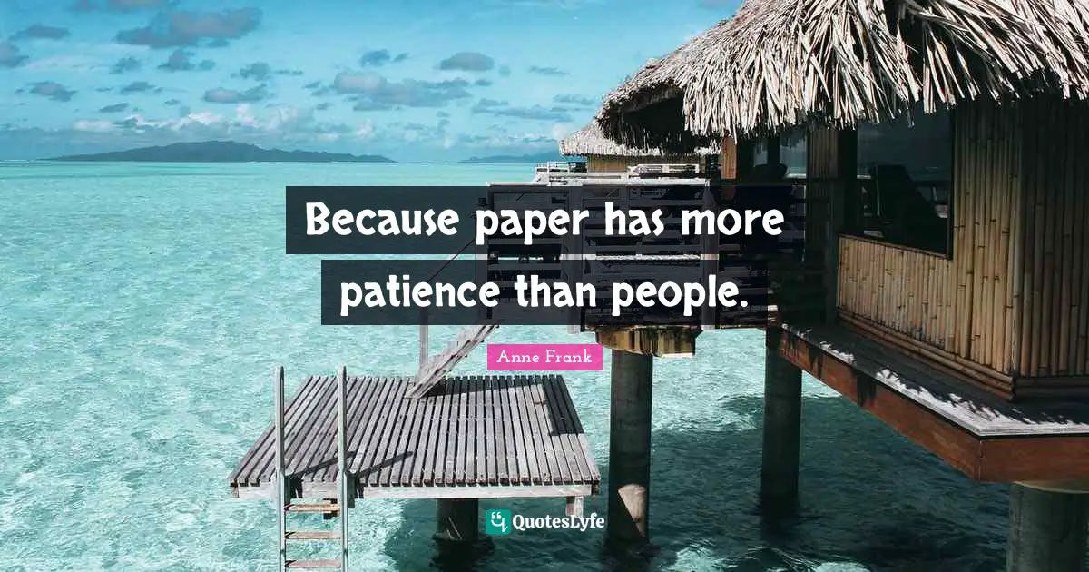 Because paper has more patience than people.