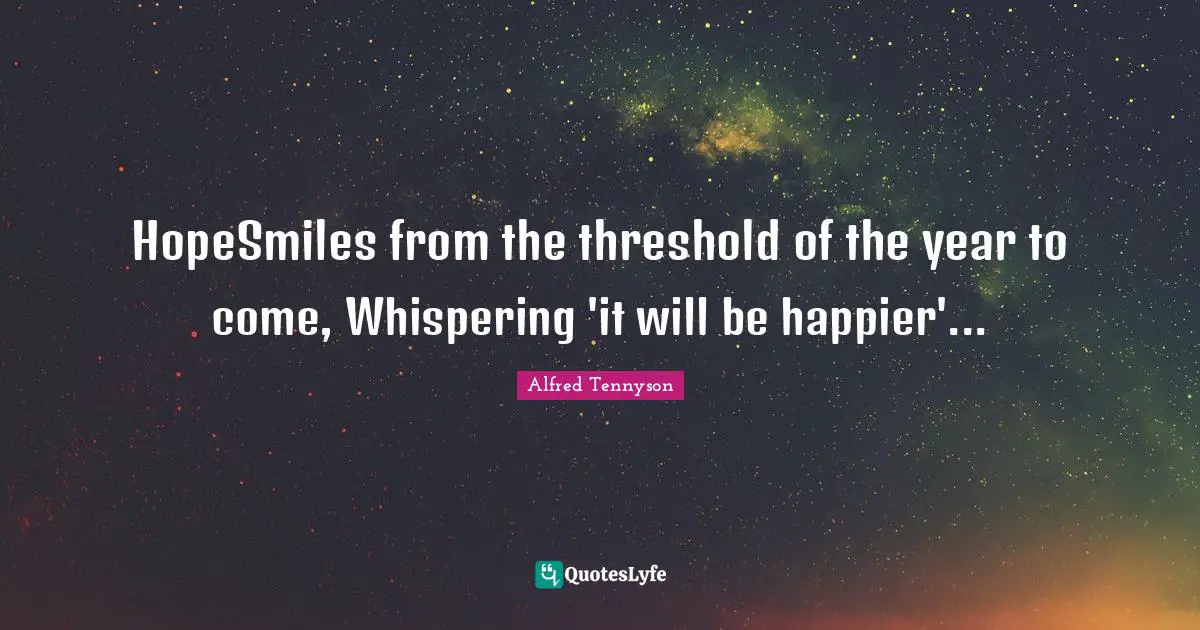 HopeSmiles from the threshold of the year to come, Whispering 'it will be happier'...