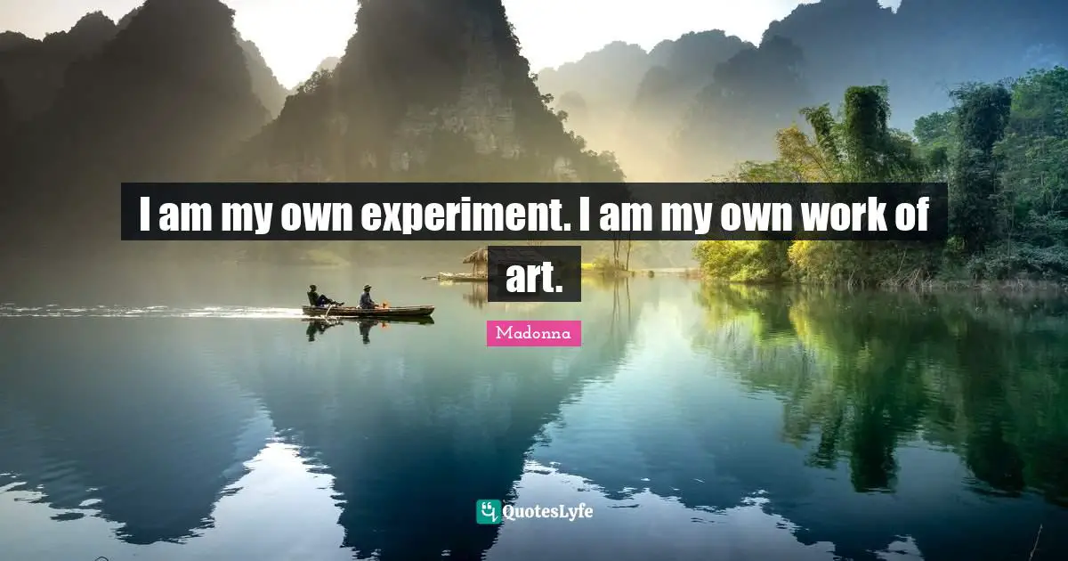 Self Love Quotes: "I am my own experiment. I am my own work of art."