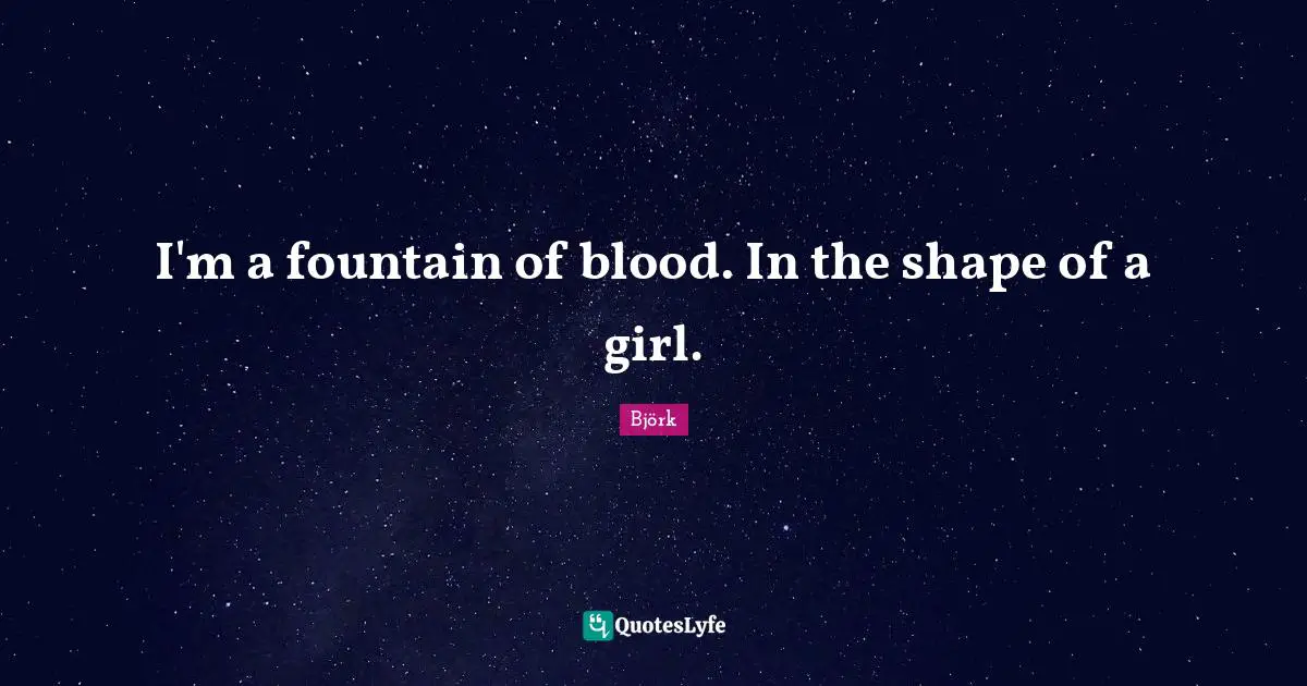 I'm a fountain of blood. In the shape of a girl.