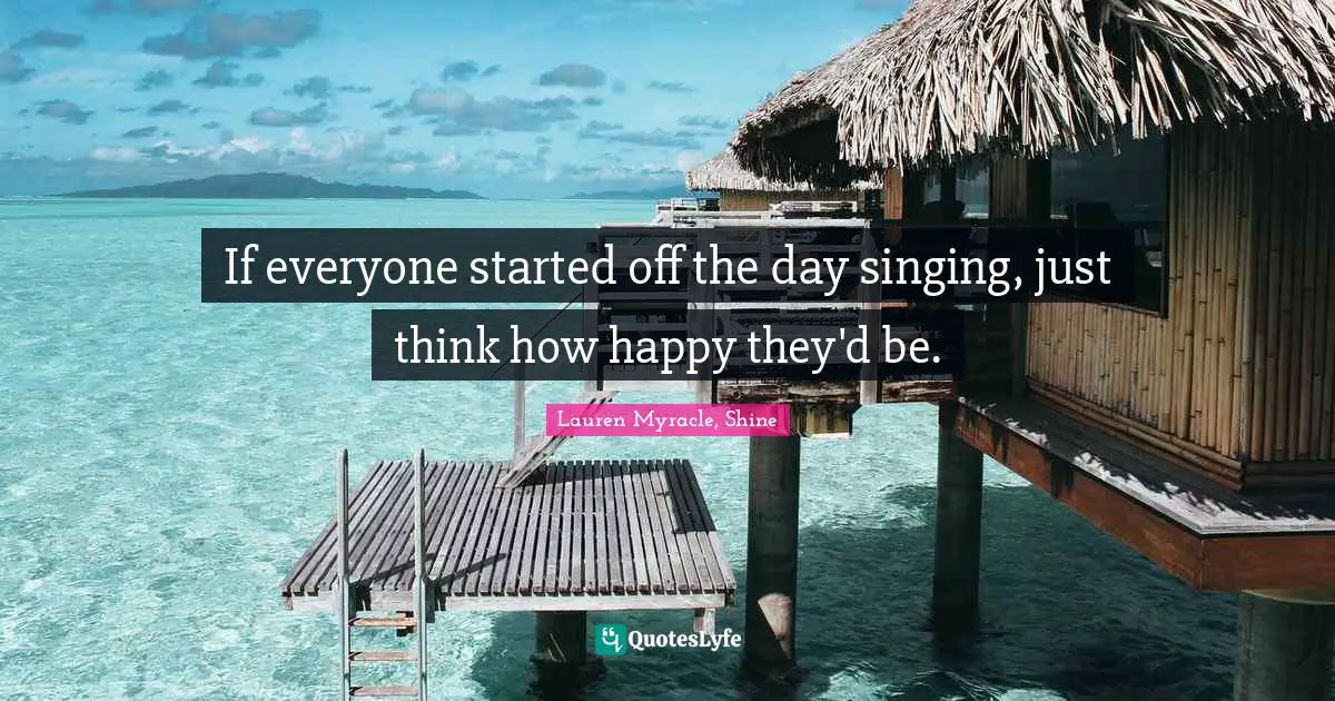 If everyone started off the day singing, just think how happy they'd be.