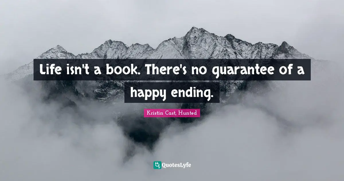 P.C. Cast Quotes: "Life isn't a book. There's no guarantee of a happy ending."