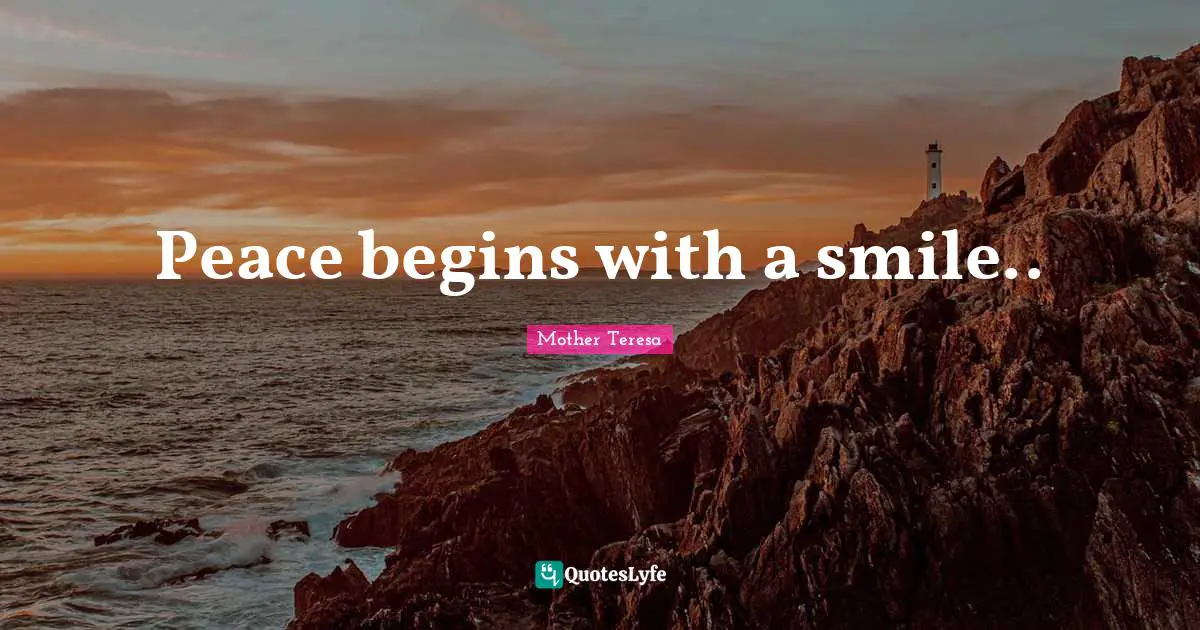 Mother Teresa Quotes: Peace begins with a smile..