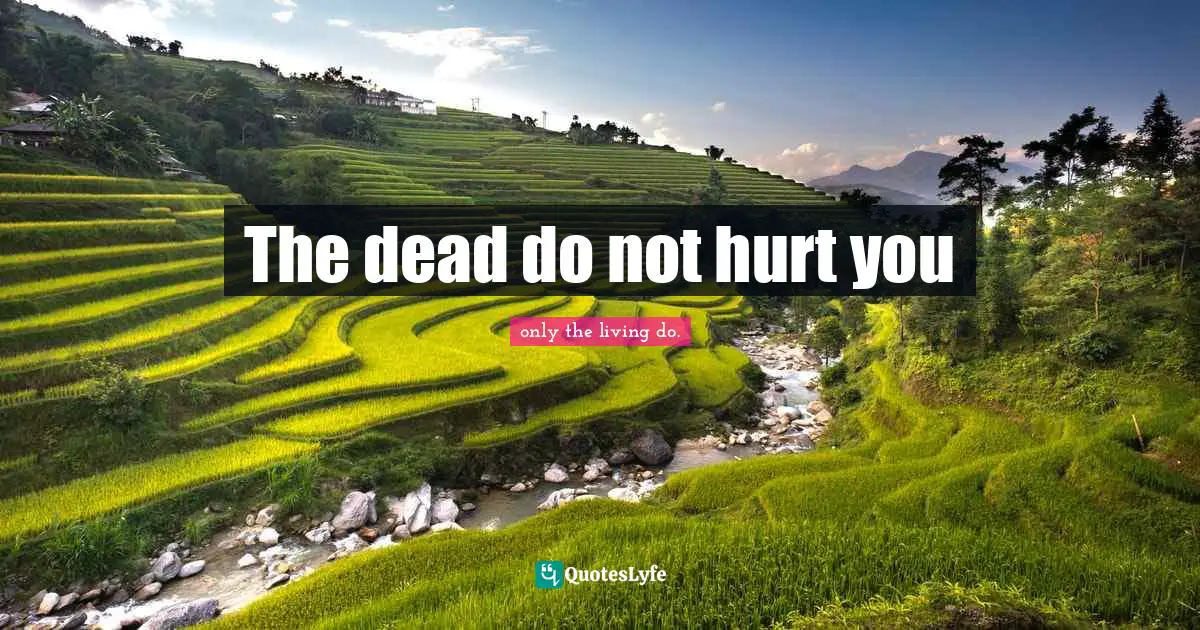 The dead do not hurt you
