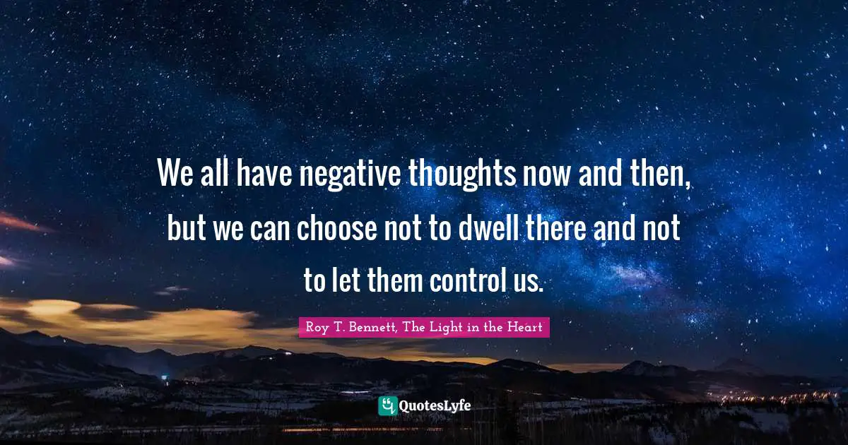 Positive Affirmation Quotes: "We all have negative thoughts now and then, but we can choose not to dwell there and not to let them control us."