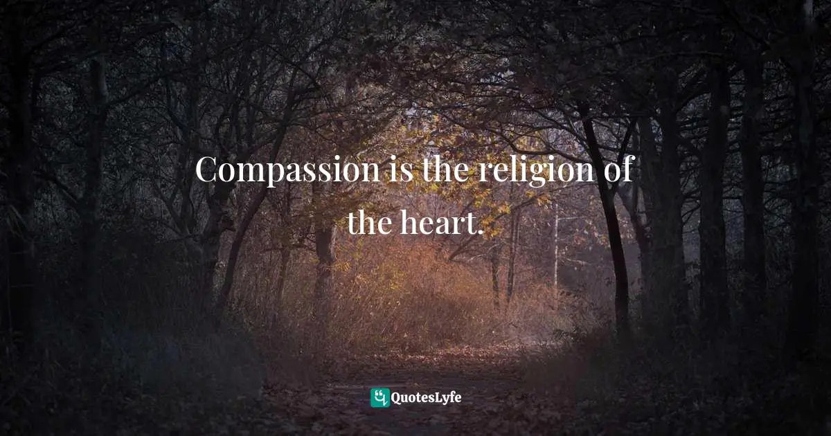 Ma Jaya Sati Bhagavati, The 11 Karmic Spaces: Choosing Freedom From The Patterns That Bind You Quotes: "Compassion is the religion of the heart."