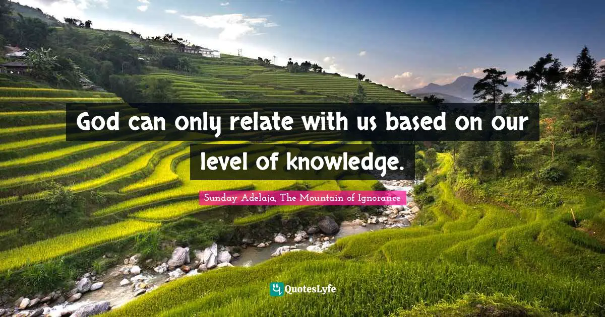 God can only relate with us based on our level of knowledge.