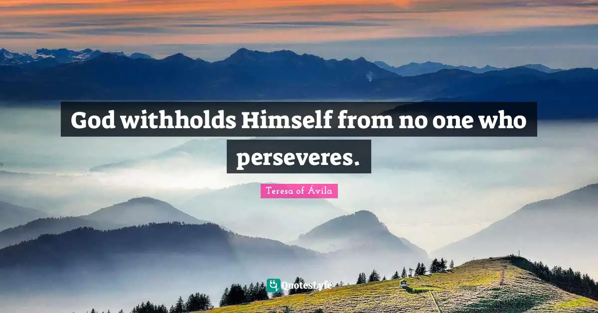 God withholds Himself from no one who perseveres.