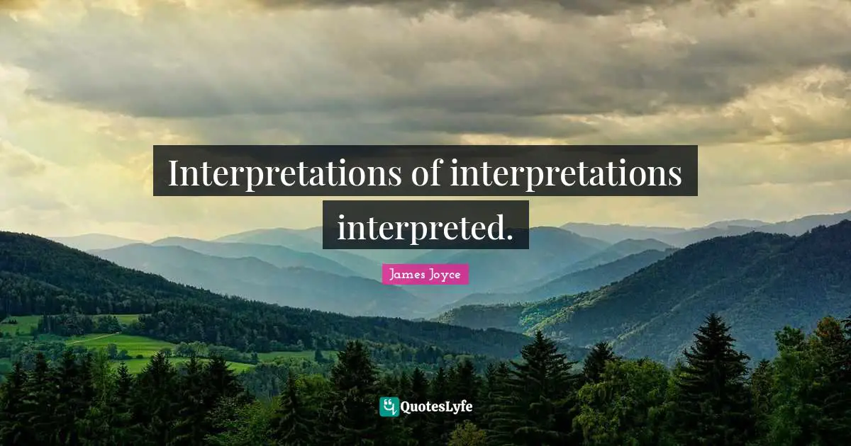 Interpretations of interpretations interpreted.