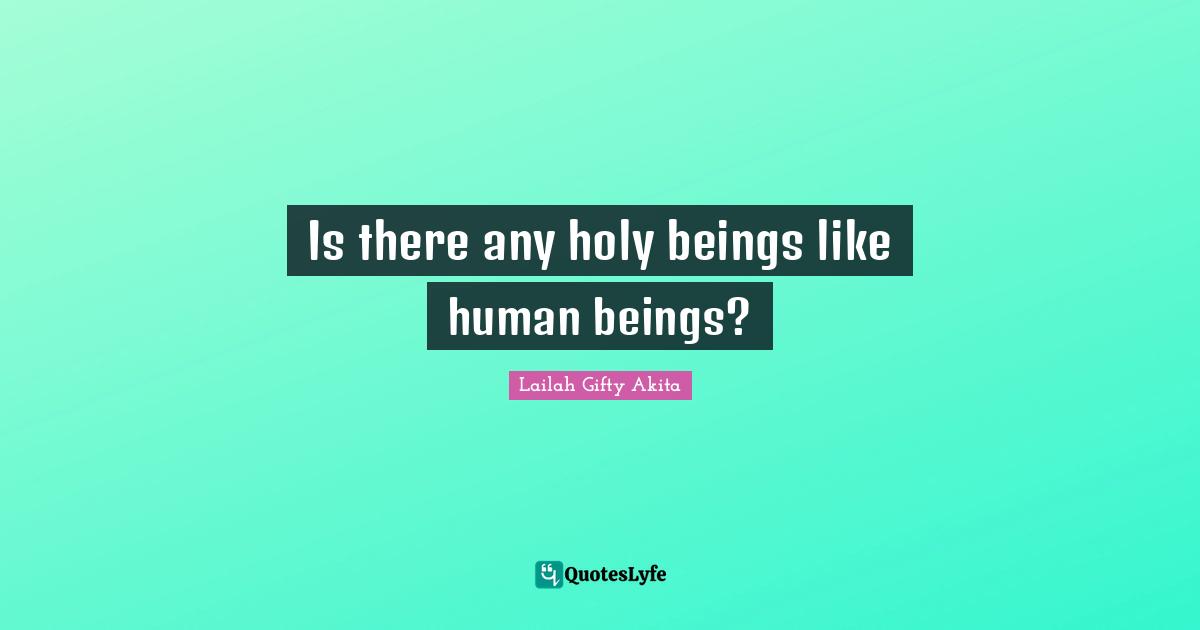 Is there any holy beings like human beings?