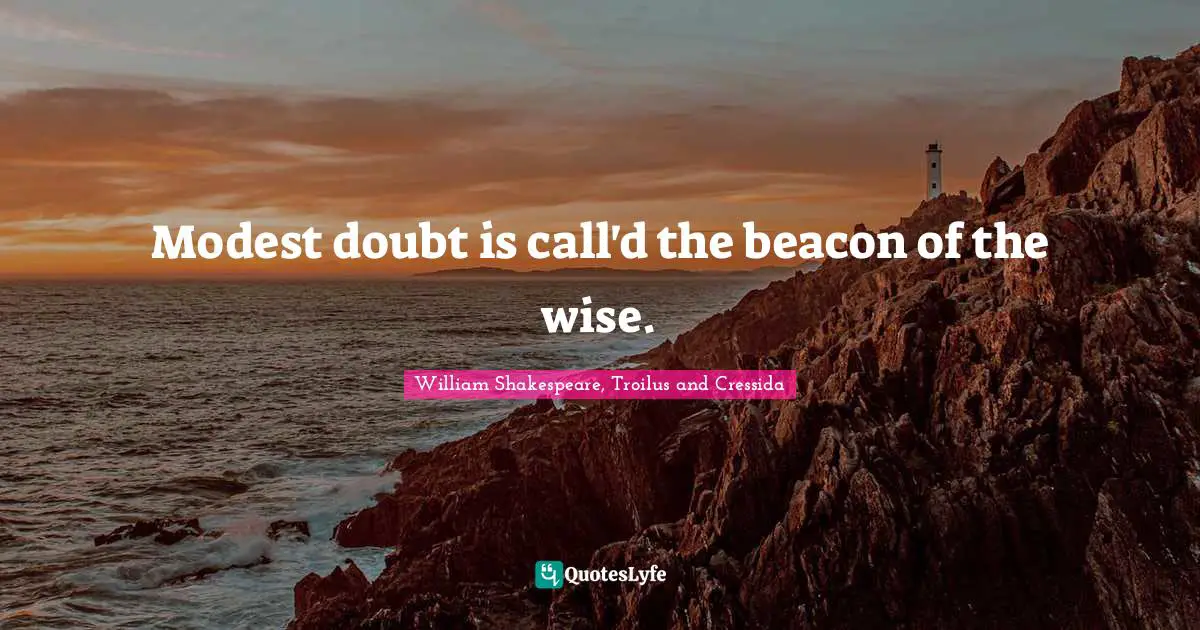 Scepticism Quotes: "Modest doubt is call'd the beacon of the wise."