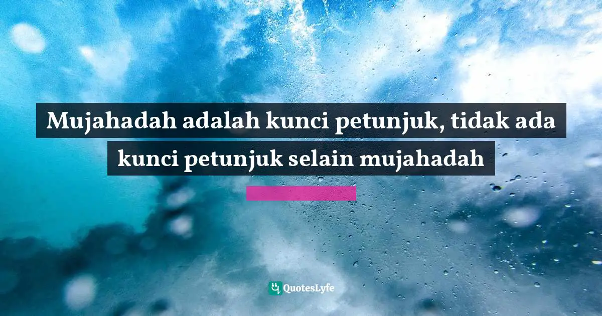 Mujahadah adalah kunci petunjuk, tidak ada kunci petunjuk selain mujahadah