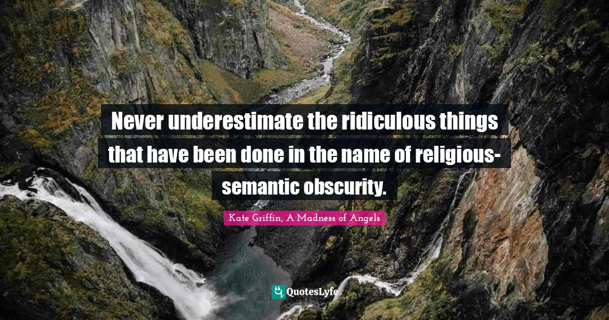 Swift Quotes: "Never underestimate the ridiculous things that have been done in the name of religious-semantic obscurity."