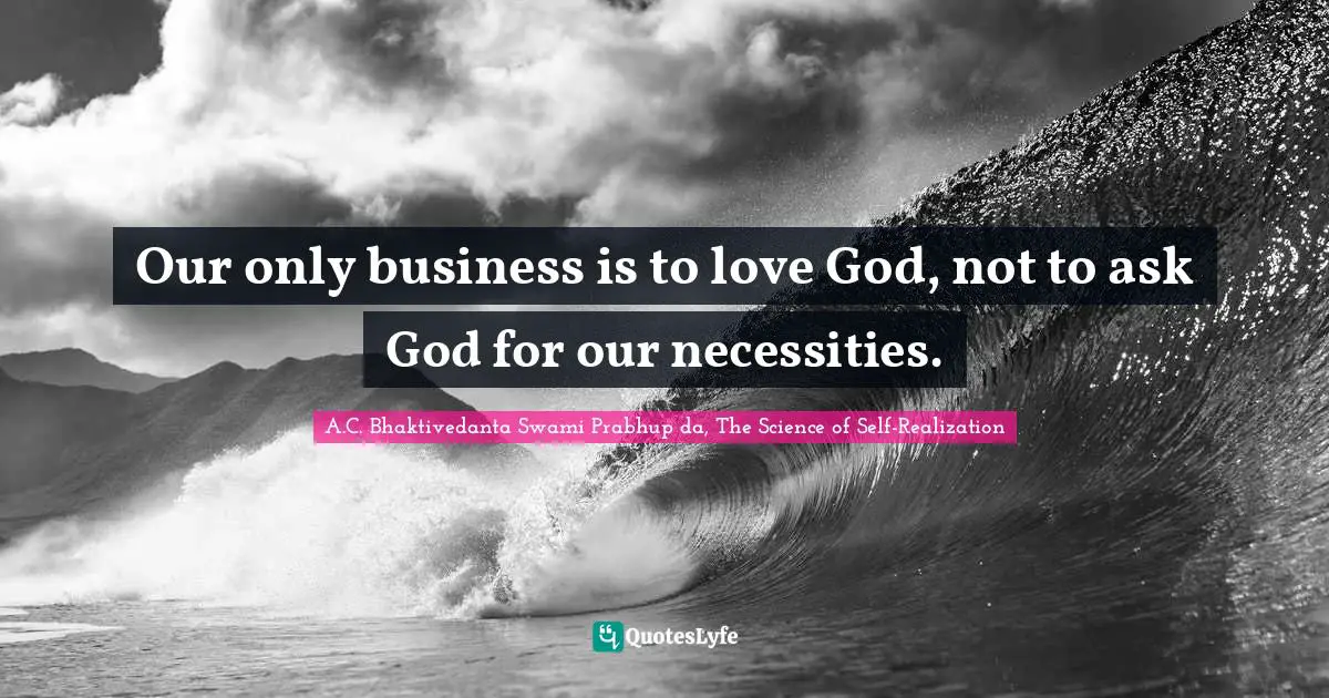 Our only business is to love God, not to ask God for our necessities.