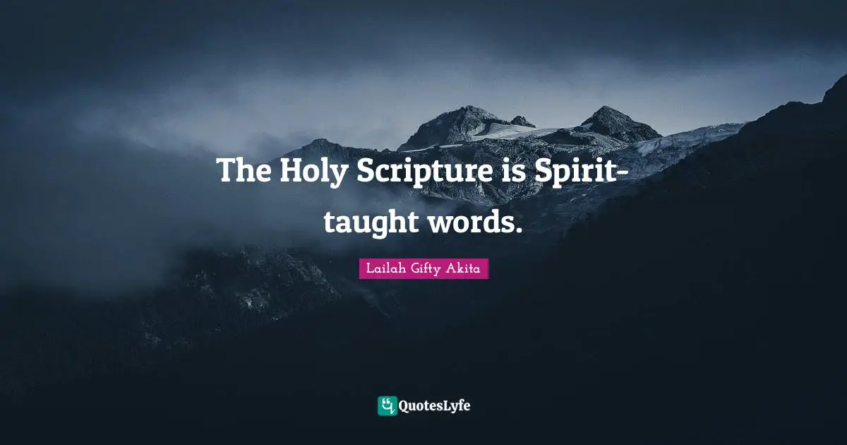 The Holy Scripture is Spirit-taught words.