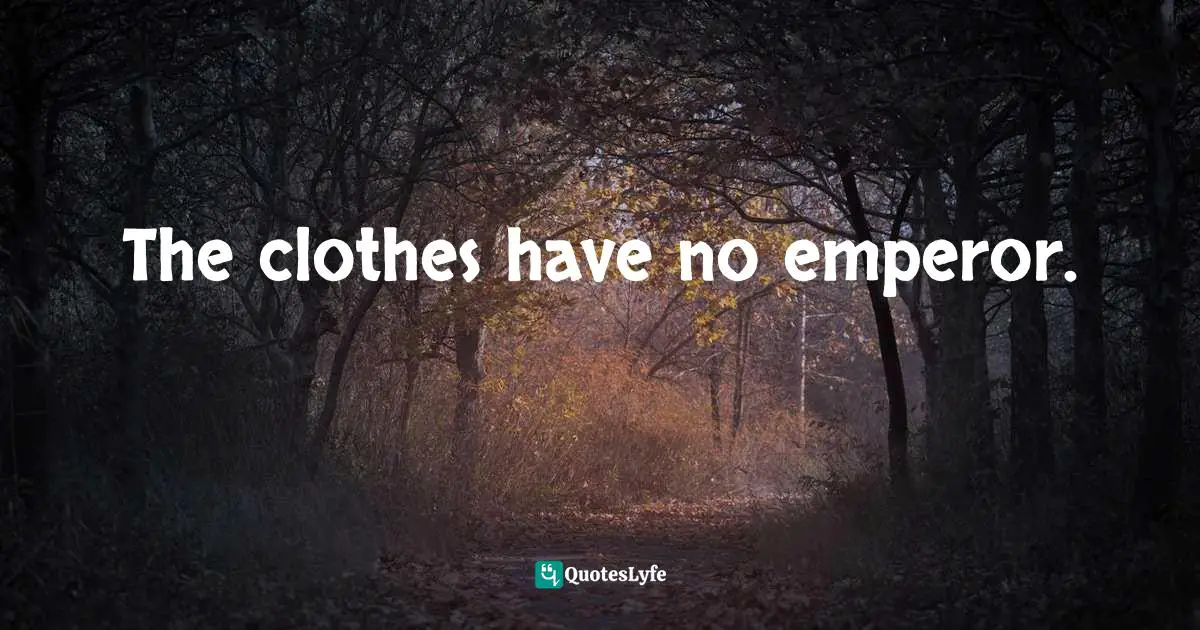 The clothes have no emperor.