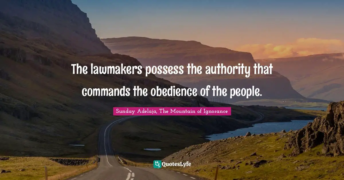 The lawmakers possess the authority that commands the obedience of the people.