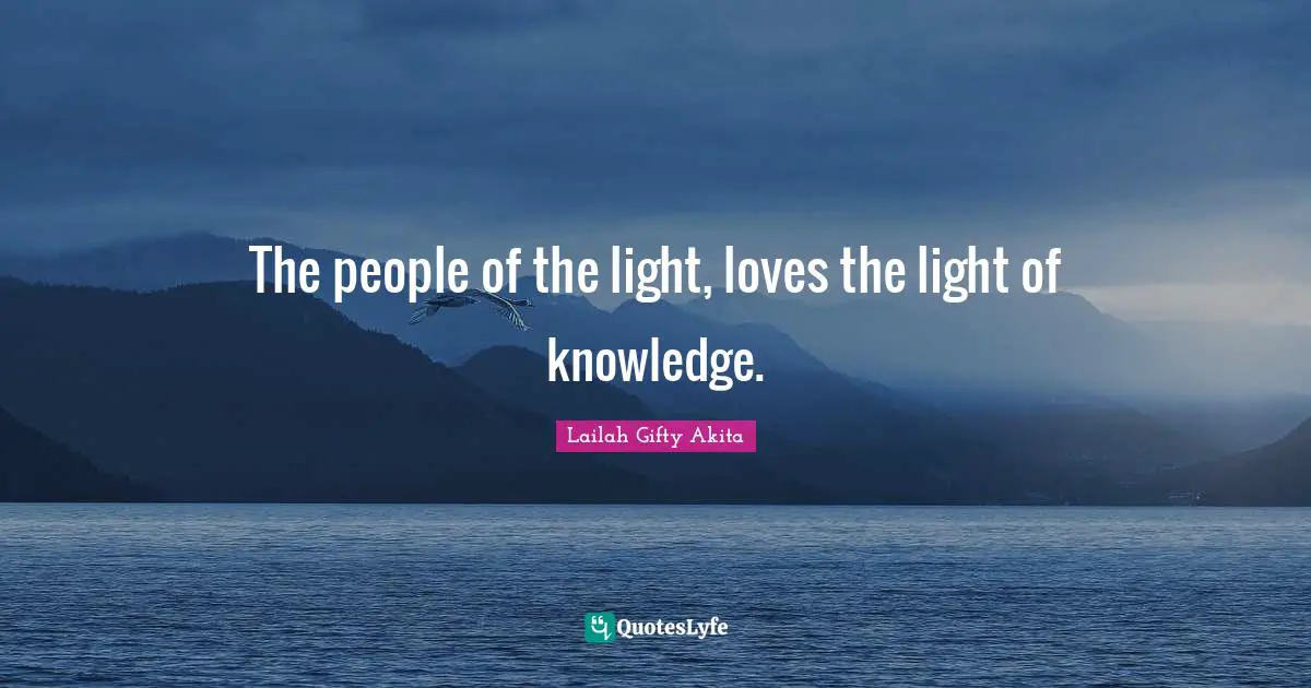 The people of the light, loves the light of knowledge.