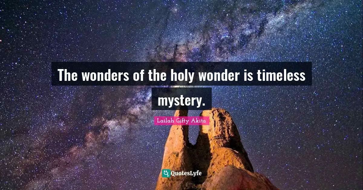 The wonders of the holy wonder is timeless mystery.