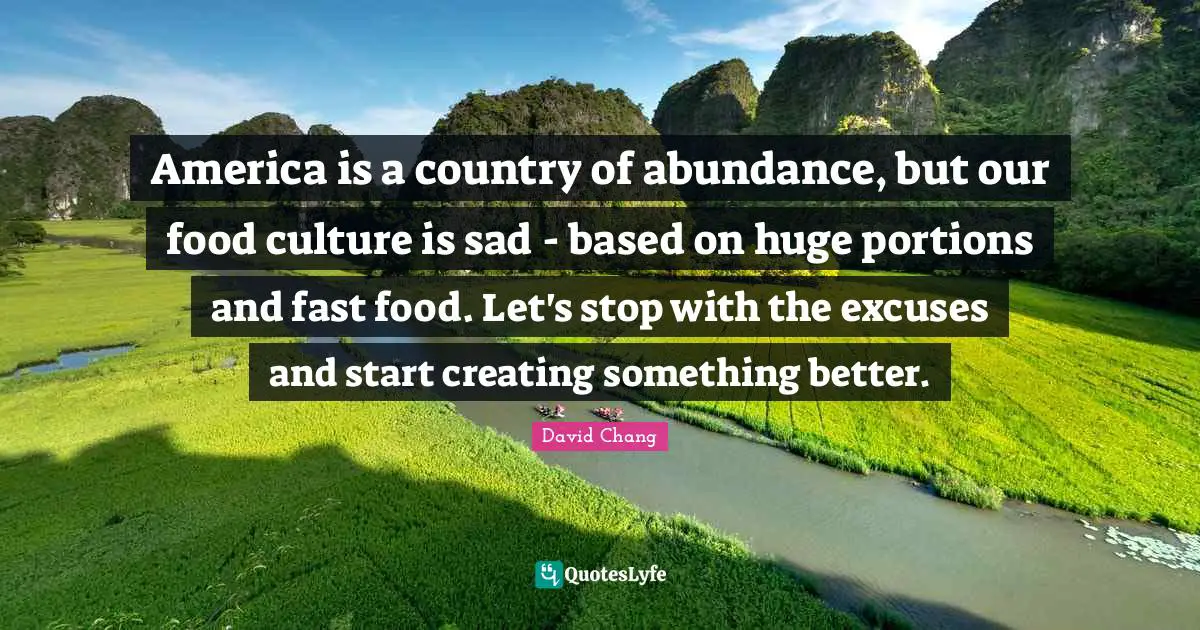 America is a country of abundance, but our food culture is sad - based on huge portions and fast food. Let's stop with the excuses and start creating something better.