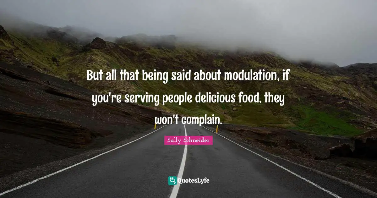 But all that being said about modulation, if you're serving people delicious food, they won't complain.