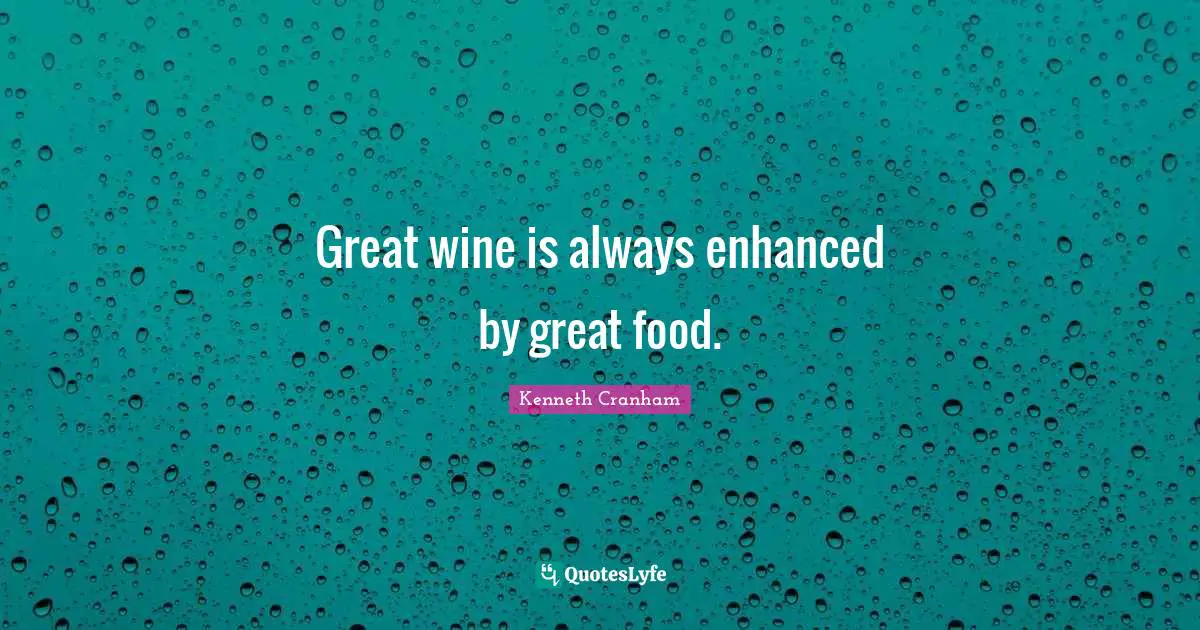 Great wine is always enhanced by great food.