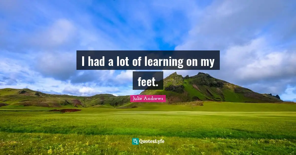 I had a lot of learning on my feet.