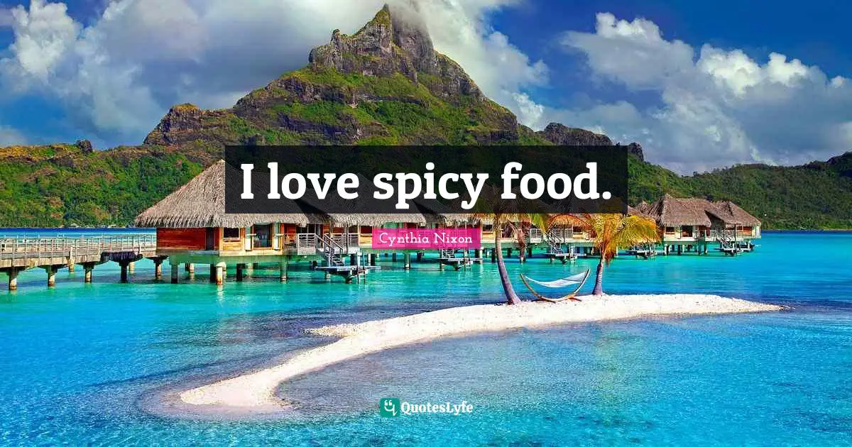 I love spicy food.