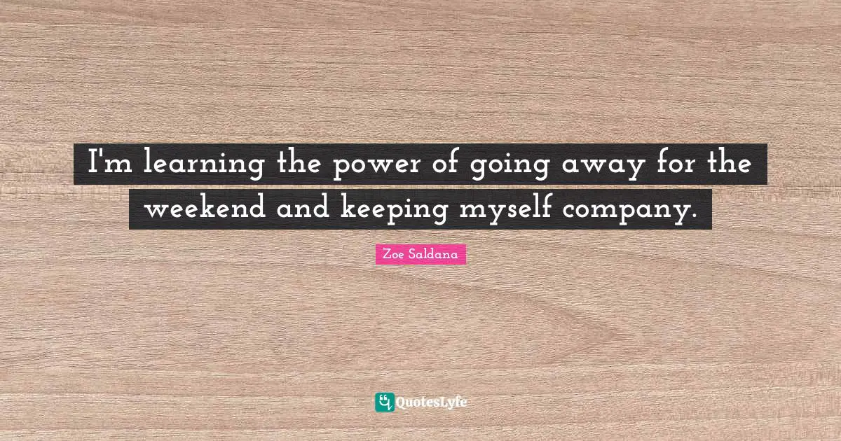 I'm learning the power of going away for the weekend and keeping myself company.