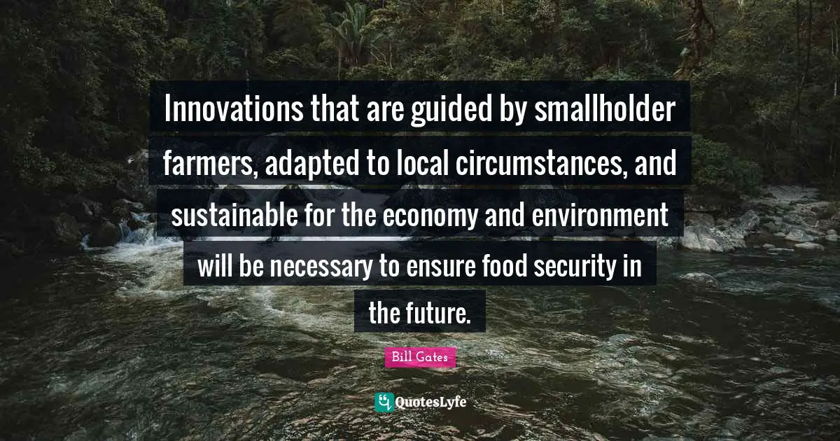 Innovations that are guided by smallholder farmers, adapted to local circumstances, and sustainable for the economy and environment will be necessary to ensure food security in the future.