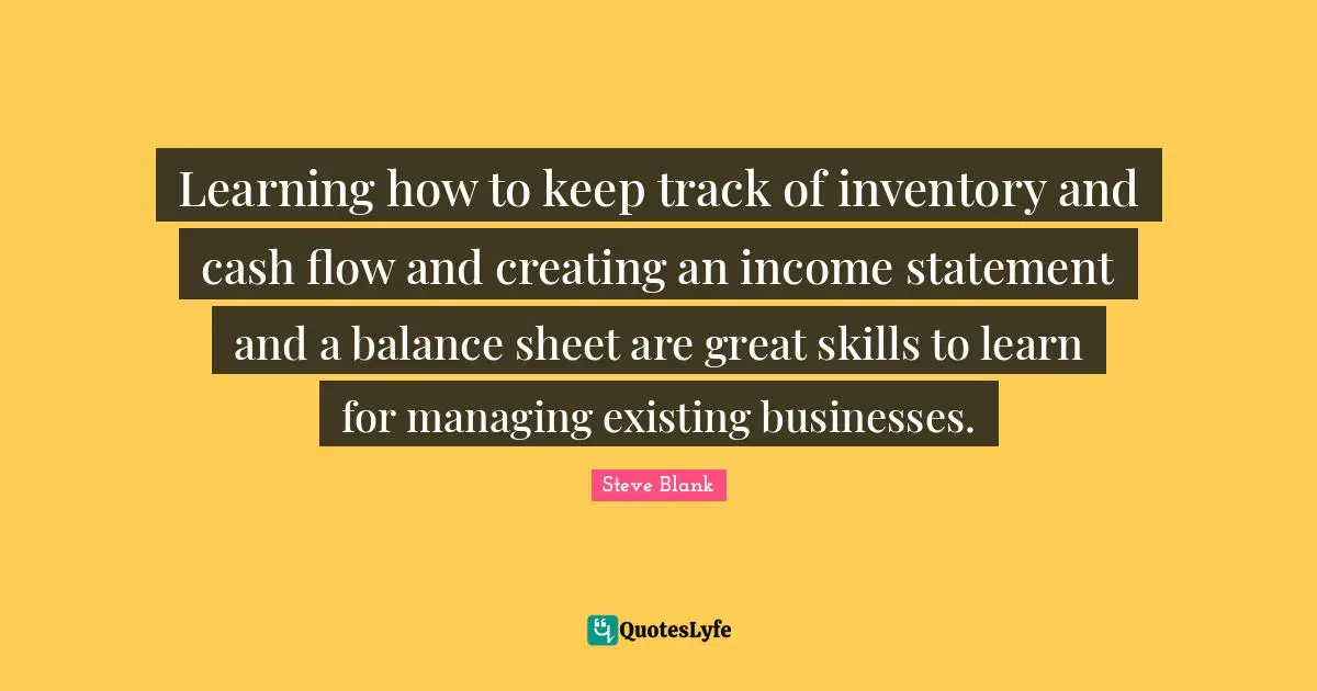 Learning how to keep track of inventory and cash flow and creating an income statement and a balance sheet are great skills to learn for managing existing businesses.