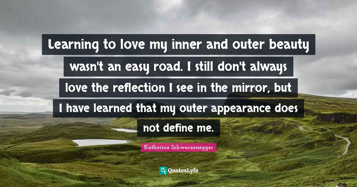 Learning to love my inner and outer beauty wasn't an easy road. I still don't always love the reflection I see in the mirror, but I have learned that my outer appearance does not define me.