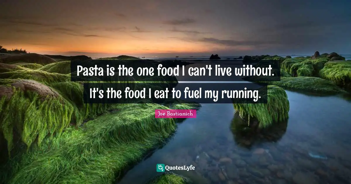 Pasta is the one food I can't live without. It's the food I eat to fuel my running.