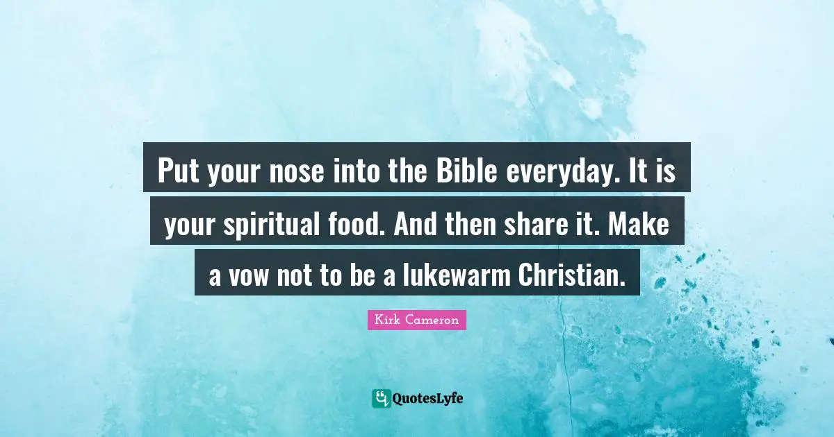 Put your nose into the Bible everyday. It is your spiritual food. And then share it. Make a vow not to be a lukewarm Christian.