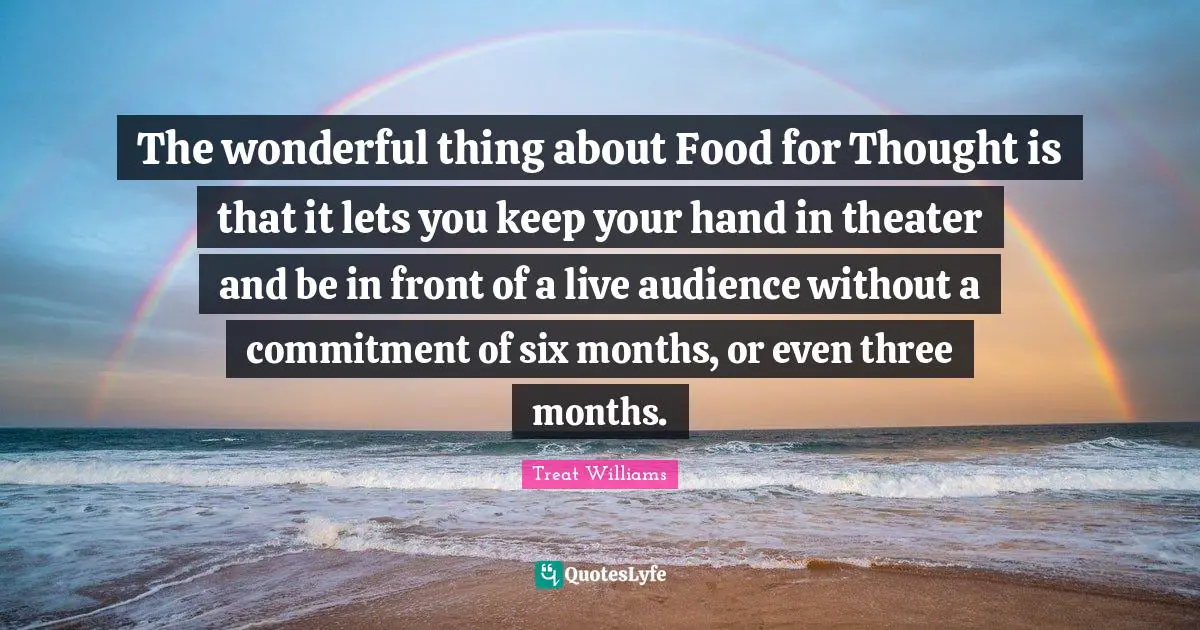 The wonderful thing about Food for Thought is that it lets you keep your hand in theater and be in front of a live audience without a commitment of six months, or even three months.