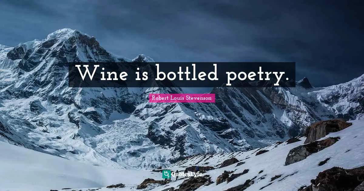 Wine is bottled poetry.