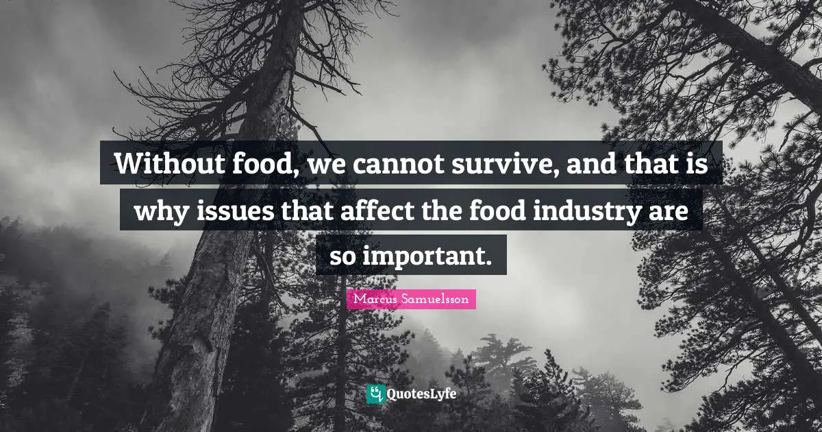 Without food, we cannot survive, and that is why issues that affect the food industry are so important.