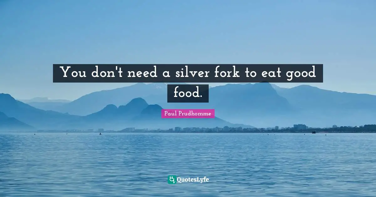 You don't need a silver fork to eat good food.