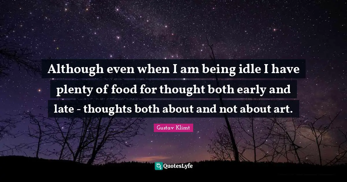 Although even when I am being idle I have plenty of food for thought both early and late - thoughts both about and not about art.