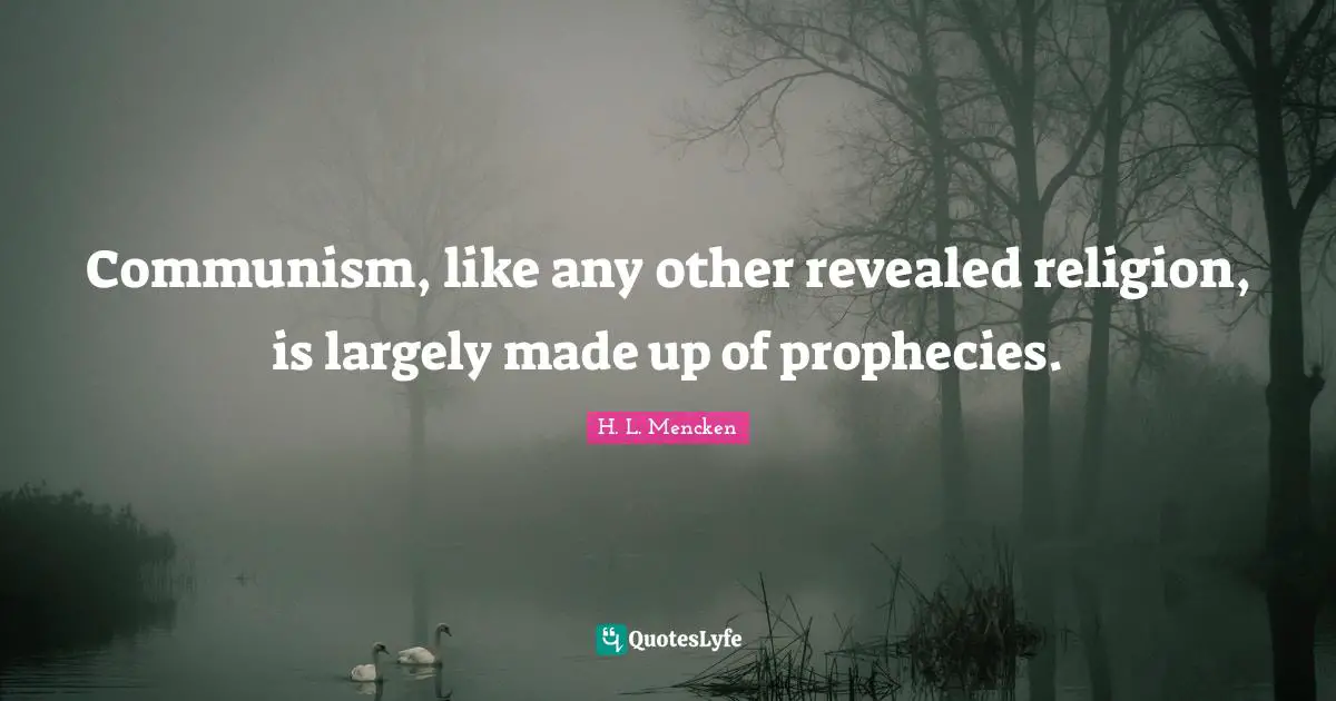 Communism, like any other revealed religion, is largely made up of prophecies.
